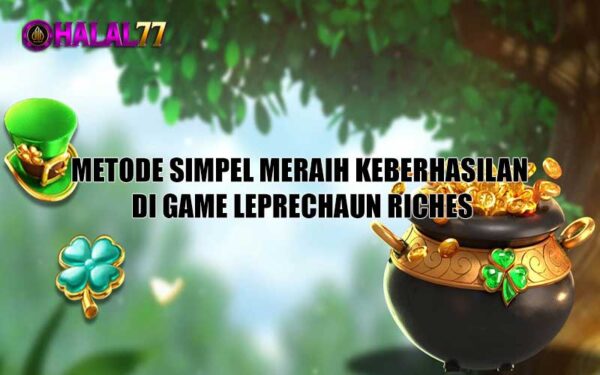 Metode simpel meraih keberhasilan di Game Leprechaun Riches