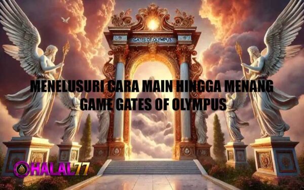 Menelusuri Cara Main Hingga Menang Game Gates of Olympus