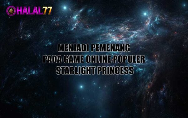 Menjadi Pemenang Pada Game Online Populer Starlight Princess