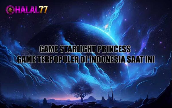 Game Starlight Princess: Game Terpopuler di Indonesia Saat ini