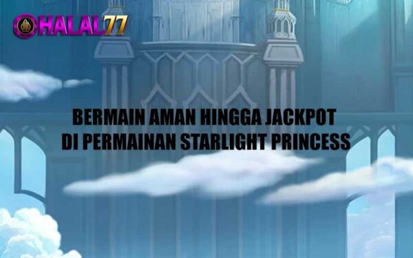 Bermain Aman Hingga Jackpot di Permainan Starlight Princess