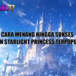 Cara Menang Hingga Sukses Main Starlight Princess Terpopuler