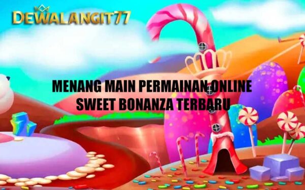 Menang Main Permainan Online Sweet Bonanza Terbaru