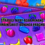 Strategi Tepat Agar Menang Bermain Sweet Bonanza Pragmatic