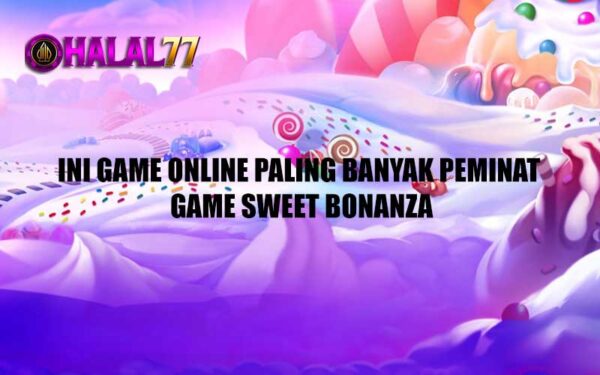 Ini Game Online Paling Banyak Peminat Game Sweet Bonanza